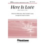 Shawnee Press Here Is Love (from Covenant of Grace) ORCHESTRATION ON CD-ROM Arranged by Joseph M. Martin