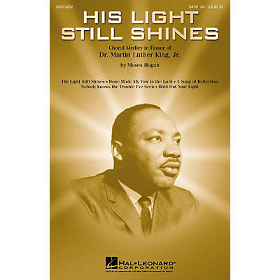 Hal Leonard His Light Still Shines (Medley in Honor of Dr. Martin Luther King, Jr.) SATB arranged by Moses Hogan