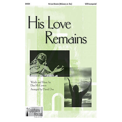 Epiphany House Publishing His Love Remains SATB arranged by David Das