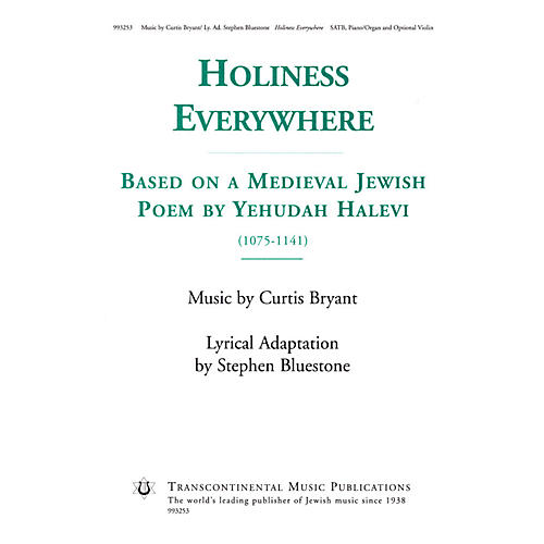Transcontinental Music Holiness Everywhere (Based on a Medieval Jewish Poem by Yehudah Halevi) SATB composed by Curtis Bryant