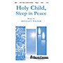 Shawnee Press Holy Child, Sleep in Peace SATB composed by Douglas Wagner