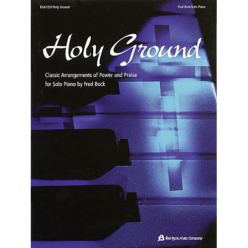 Fred Bock Music Holy Ground (Classic Arrangements of Power and Praise) Arranged by Fred Bock