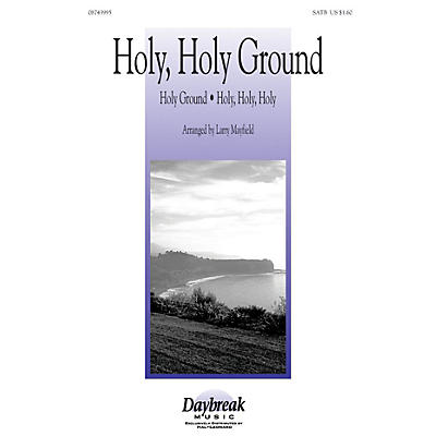 Daybreak Music Holy, Holy Ground SATB arranged by Larry Mayfield