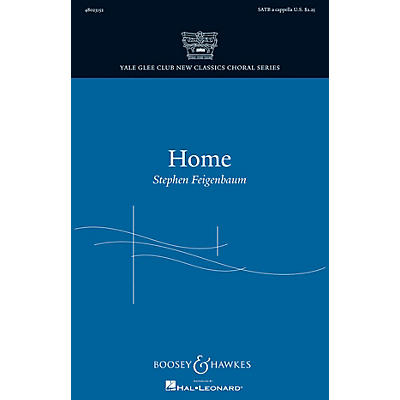 Boosey and Hawkes Home (Yale Glee Club New Classics Choral Series) SATB a cappella composed by Stephen Feigenbaum