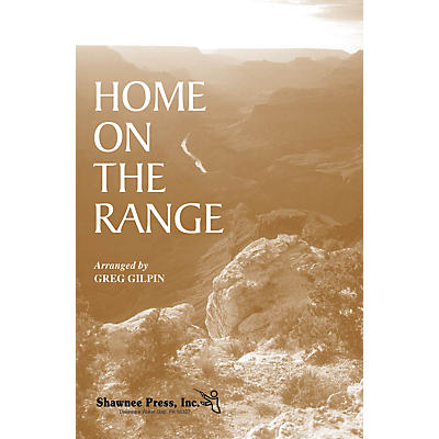 Shawnee Press Home on the Range SATB arranged by Greg Gilpin