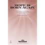 Shawnee Press Hope Is Born Again SATB arranged by James Koerts