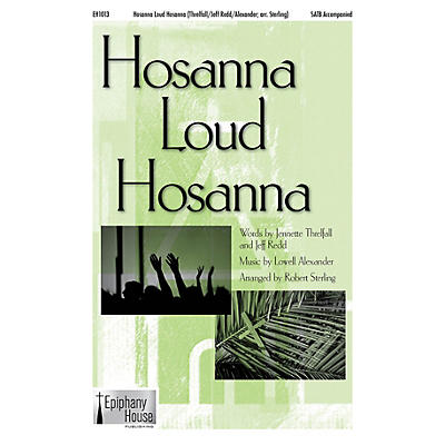 Epiphany House Publishing Hosanna, Loud Hosanna SATB arranged by Robert Sterling