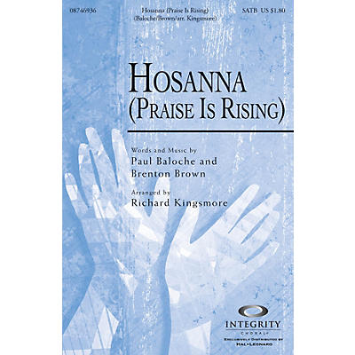 Integrity Music Hosanna (Praise Is Rising) SATB by Paul Baloche Arranged by Richard Kingsmore