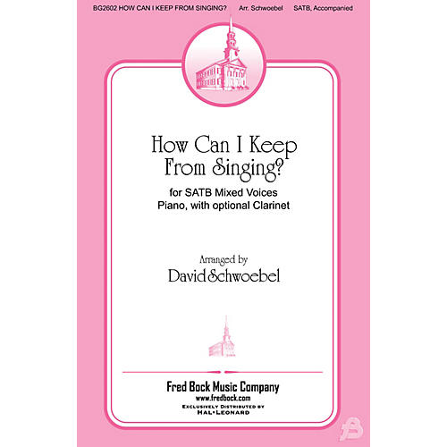 Fred Bock Music How Can I Keep From Singing                     Hdbl Pt SATB arranged by David Schwoebel