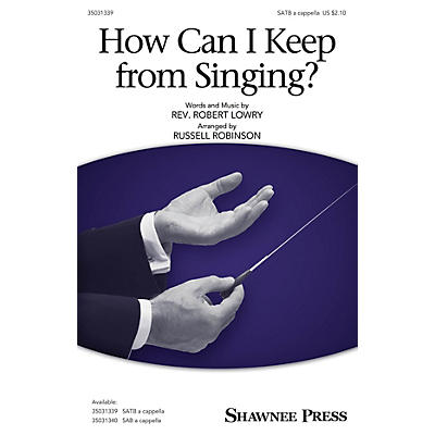 Shawnee Press How Can I Keep from Singing? SATB arranged by Russell Robinson