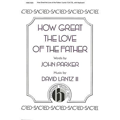 Hinshaw Music How Great the Love of the Father SATB composed by David Lantz III