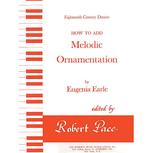 Lee Roberts How to Add Melodic Ornamentation (Eighteenth Century Dances) Pace Piano Education Series by Eugenia Earle