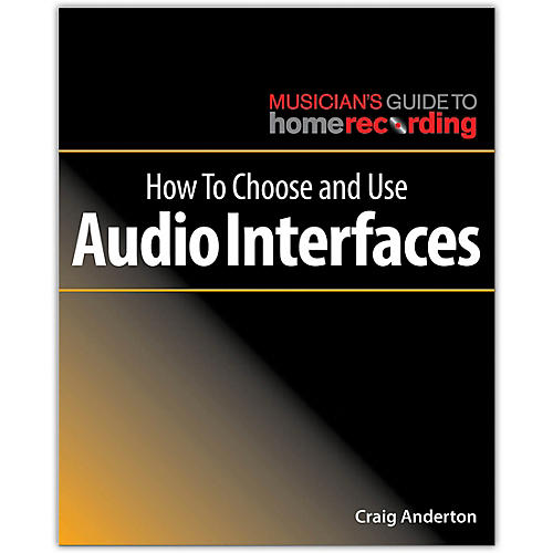 Hal Leonard How to Choose and Use Audio Interfaces - Musician's Guide Home Recording