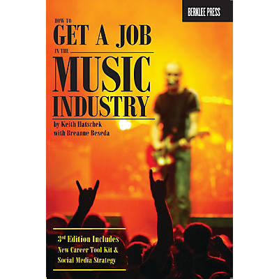 Berklee Press How to Get a Job in the Music Industry - 3rd Edition Berklee Press Series Softcover by Keith Hatschek