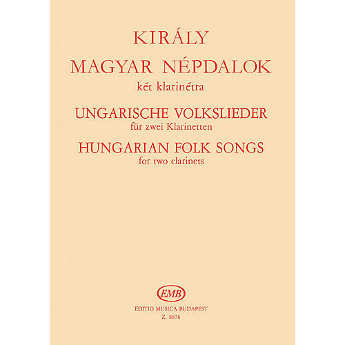 Editio Musica Budapest Hungarian Folk Songs for Two Clarinets EMB Series Composed by Lászlo Király