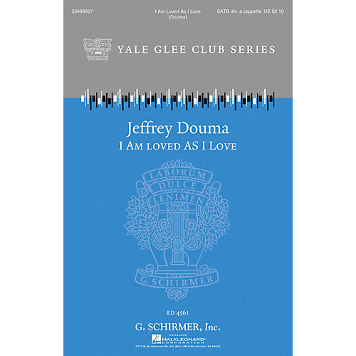 G. Schirmer I Am Loved as I Love (Yale Glee Club Series) SATB a cappella arranged by Jeffrey Douma