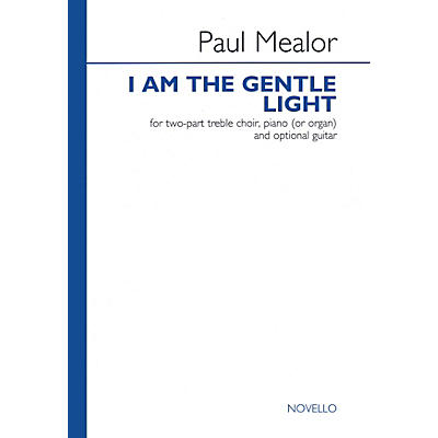 Novello I Am the Gentle Light (2-Part Choir with Piano Accompaniment) 2-Part Composed by Paul Mealor