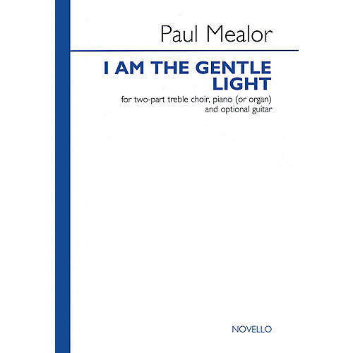 Novello I Am the Gentle Light (2-Part Choir with Piano Accompaniment) 2-Part Composed by Paul Mealor