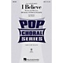 Hal Leonard I Believe (from Altar Boyz) SATB arranged by Mac Huff