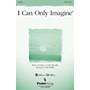 PraiseSong I Can Only Imagine SATB arranged by Don Marsh
