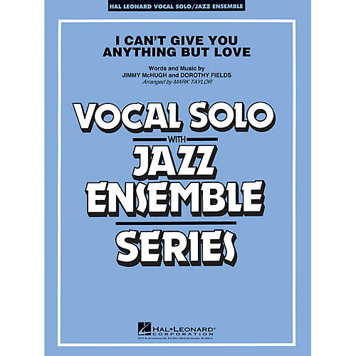 Hal Leonard I Can't Give You Anything But Love (Key: B-flat) Jazz Band Level 3-4 Composed by Jimmy McHugh