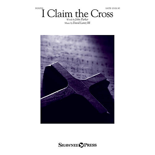 Shawnee Press I Claim the Cross SATB composed by David Lantz III