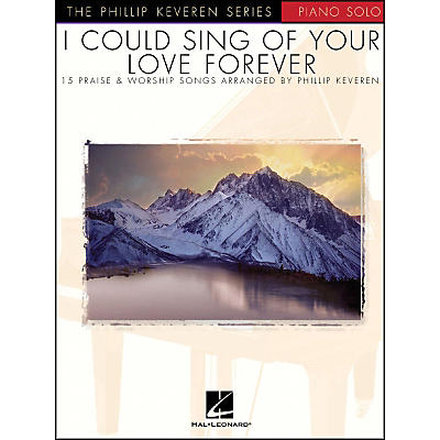 Hal Leonard I Could Sing Of Your Love forever - Phillip Keveren Series for Piano Solo