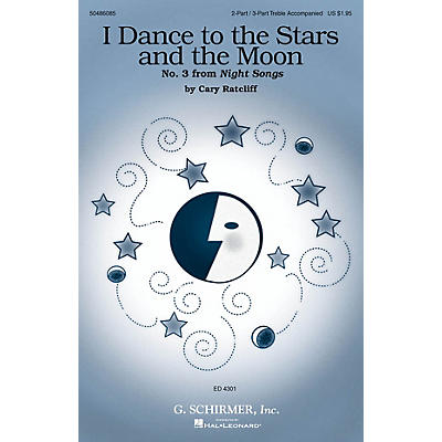 G. Schirmer I Dance to the Stars and the Moon (No. 3 from Night Songs) 2 Part / 3 Part composed by Cary Ratcliff