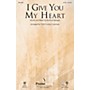 PraiseSong I Give You My Heart SATB arranged by Vicki Tucker Courtney