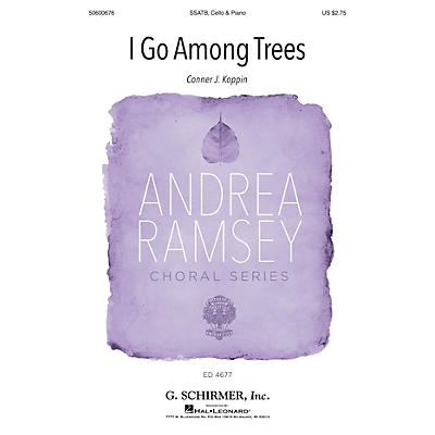 G. Schirmer I Go Among Trees (Andrea Ramsey Choral Series) SATB W/ CELLO composed by Connor J. Koppin