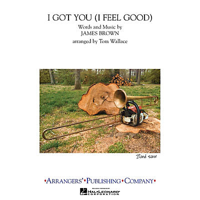 Arrangers I Got You (I Feel Good) Marching Band Level 3 Arranged by Tom Wallace