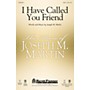 Shawnee Press I Have Called You Friend SATB composed by Joseph M. Martin
