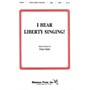 Shawnee Press I Hear Liberty Singing SATB composed by Greg Gilpin