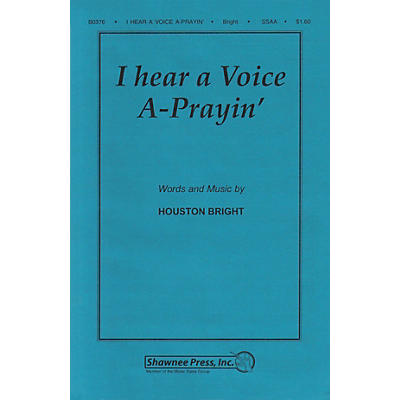 Shawnee Press I Hear a Voice A-Prayin' SSAA A Cappella composed by Houston Bright