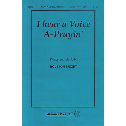 Shawnee Press I Hear a Voice A-Prayin' SSAA A Cappella composed by Houston Bright