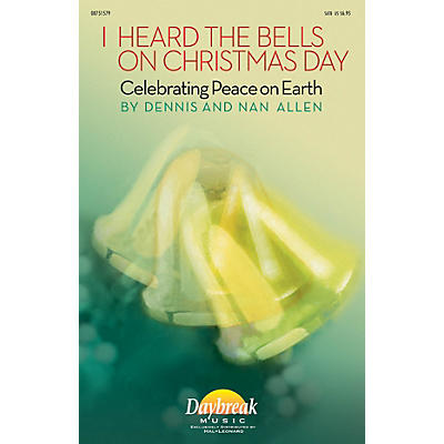 Daybreak Music I Heard the Bells on Christmas Day (Celebrating Peace on Earth) SATB composed by Dennis Allen