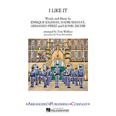 Arrangers I Like It Marching Band Level 3 by Enrique Iglesias Arranged by Tom Wallace
