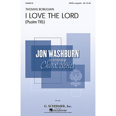 G. Schirmer I Love the Lord (Psalm 116) (Jon Washburn Choral Series) SATB a cappella composed by Thomas Borugian