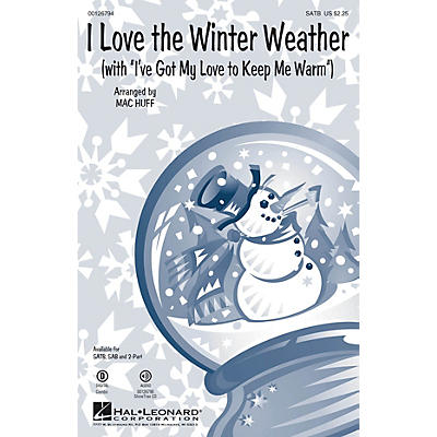 Hal Leonard I Love the Winter Weather (with I've Got My Love to Keep Me Warm) SAB Arranged by Mac Huff