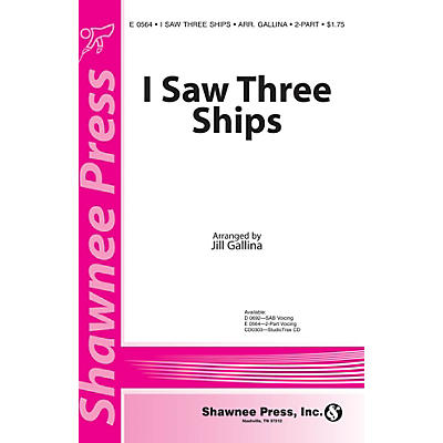 Shawnee Press I Saw Three Ships 2-Part arranged by Jill Gallina