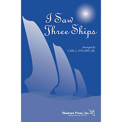 Shawnee Press I Saw Three Ships 3-Part Mixed arranged by Carl Nygard, Jr.