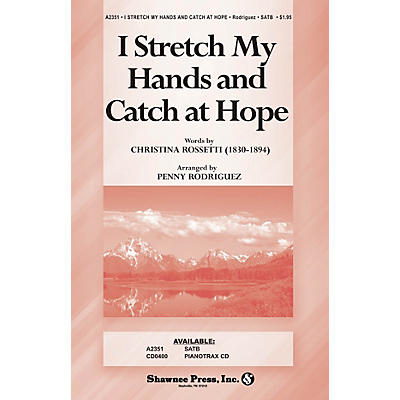 Shawnee Press I Stretch My Hands and Catch at Hope (Based on O Waly, Waly) SATB arranged by Penny Rodriguez