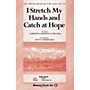 Shawnee Press I Stretch My Hands and Catch at Hope (Based on O Waly, Waly) SATB arranged by Penny Rodriguez
