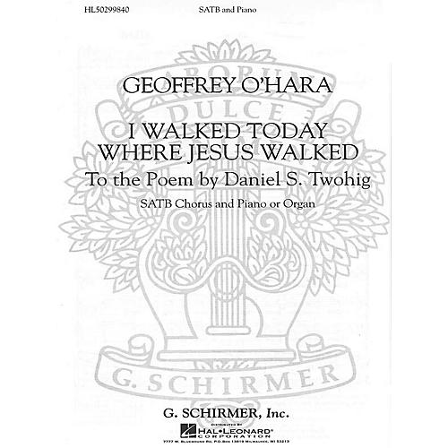G. Schirmer I Walked Today Where Jesus Walked SATB composed by Geoffrey O'Hara