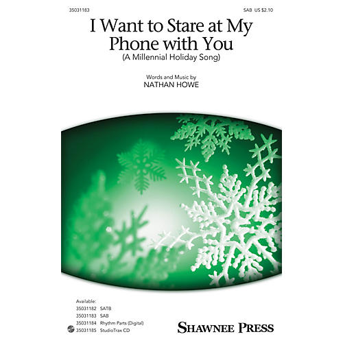 Shawnee Press I Want To Stare at My Phone With You (A Millennial Holiday Song) SAB composed by Nathan Howe