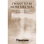 Shawnee Press I Want to Be More Like You SATB arranged by Brad Nix