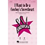 Hal Leonard I Want to Be a Cowboy's Sweetheart SSA arranged by Ed Lojeski