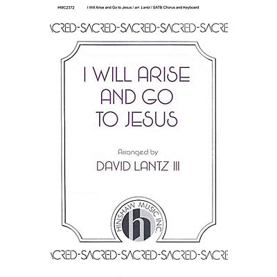Hinshaw Music I Will Arise and Go to Jesus SATB arranged by David Lantz III