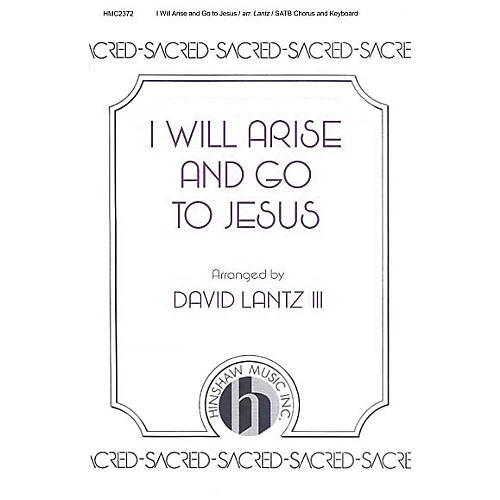 Hinshaw Music I Will Arise and Go to Jesus SATB arranged by David Lantz III