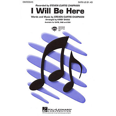 Hal Leonard I Will Be Here SATB by Steven Curtis Chapman arranged by Kirby Shaw